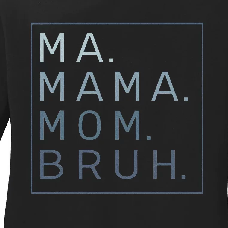 Ma Mama Mom Bruh Mother Mommy Ladies Long Sleeve Shirt