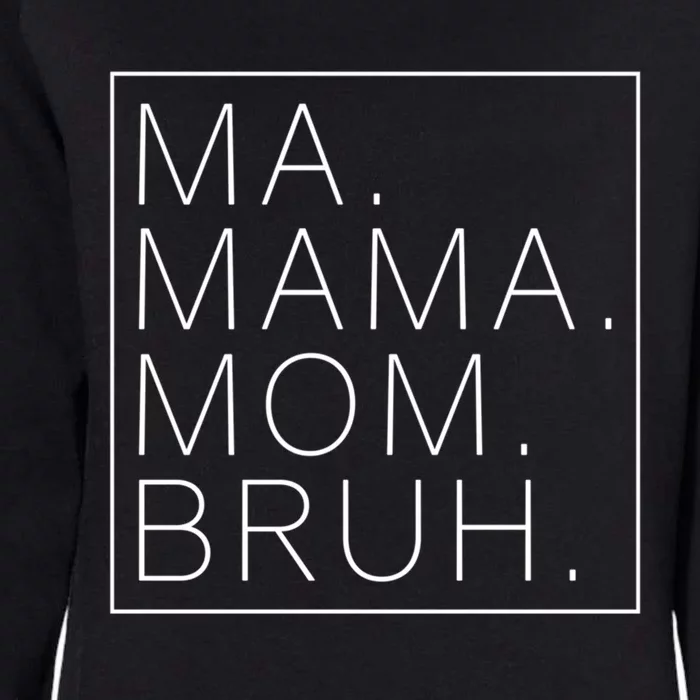 Ma Mama Mom Bruh Funny Mom Saying Cute Mom Mommy Gift Womens California Wash Sweatshirt