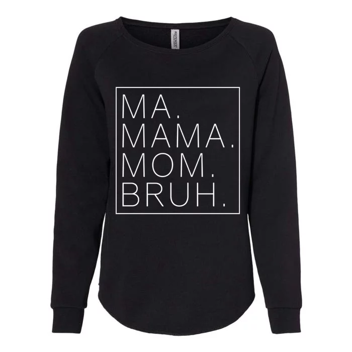 Ma Mama Mom Bruh Funny Mom Saying Cute Mom Mommy Gift Womens California Wash Sweatshirt