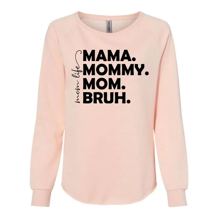 Mama Mommy Mom Bruh Life Womens California Wash Sweatshirt