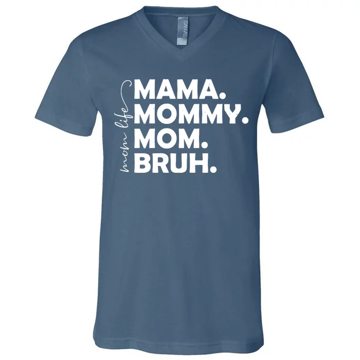 Mama Mommy Mom Bruh Life V-Neck T-Shirt