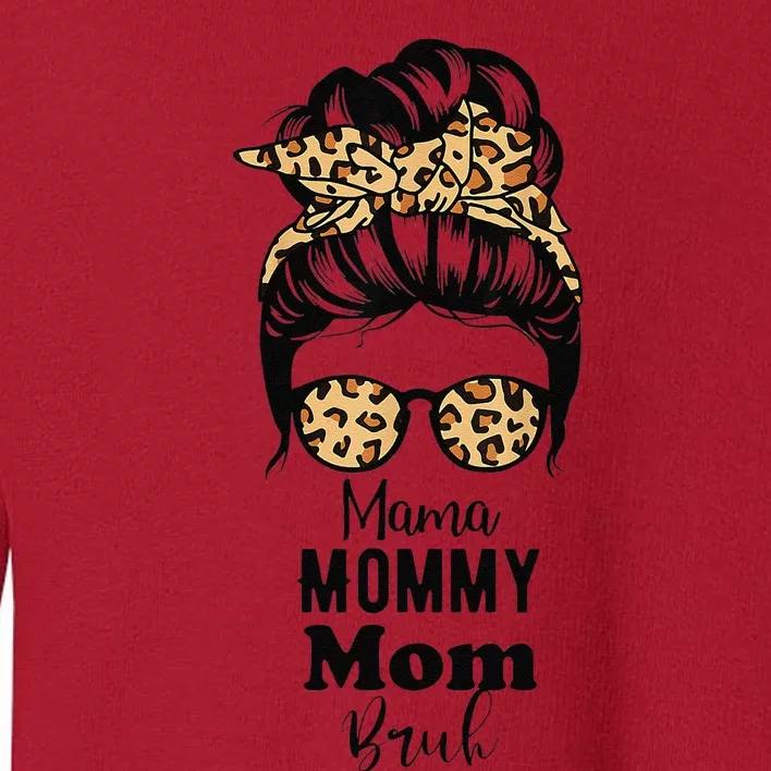 Mama Mommy Mom Bruh Me Messy Bun Momlife Mothers Day Toddler Sweatshirt