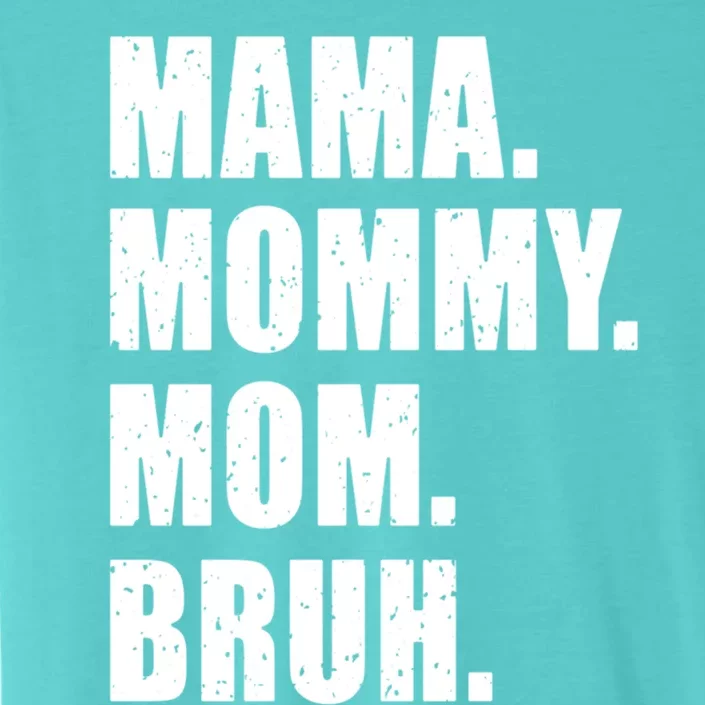 Mama Mommy Mom Bruh Gift Mother's Day Funny Gift Great Gift ChromaSoft Performance T-Shirt