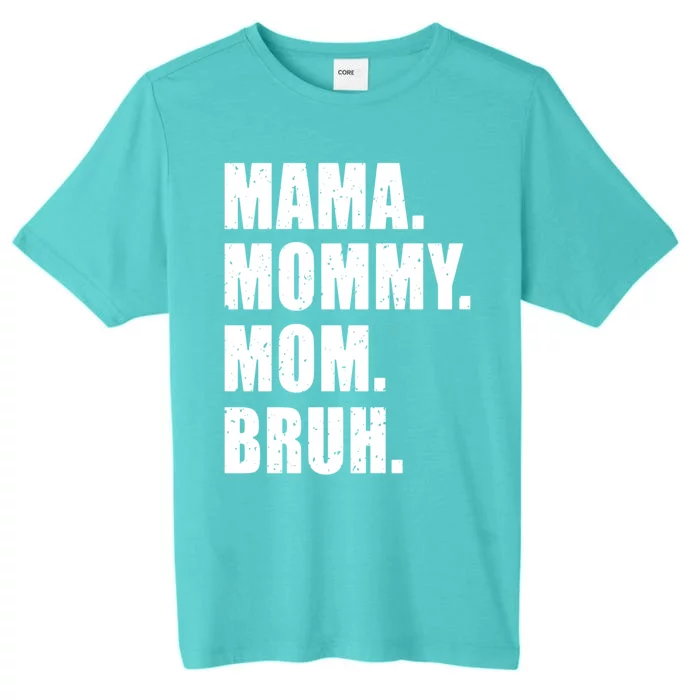 Mama Mommy Mom Bruh Gift Mother's Day Funny Gift Great Gift ChromaSoft Performance T-Shirt