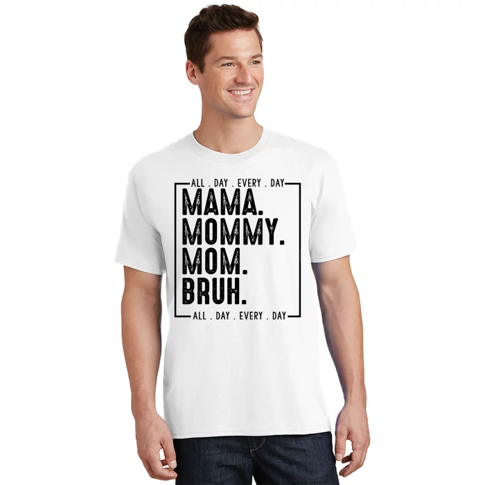 Mama Mommy Mom Bruh Every Day T-Shirt