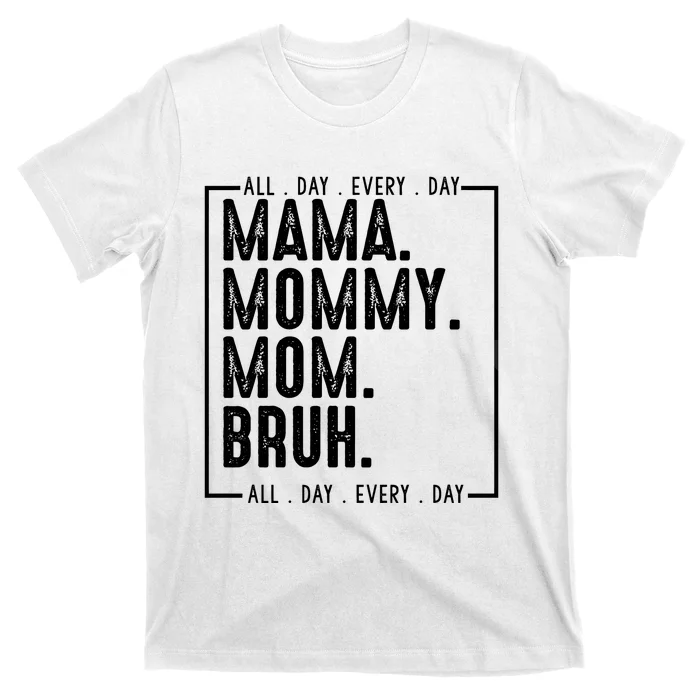 Mama Mommy Mom Bruh Every Day T-Shirt