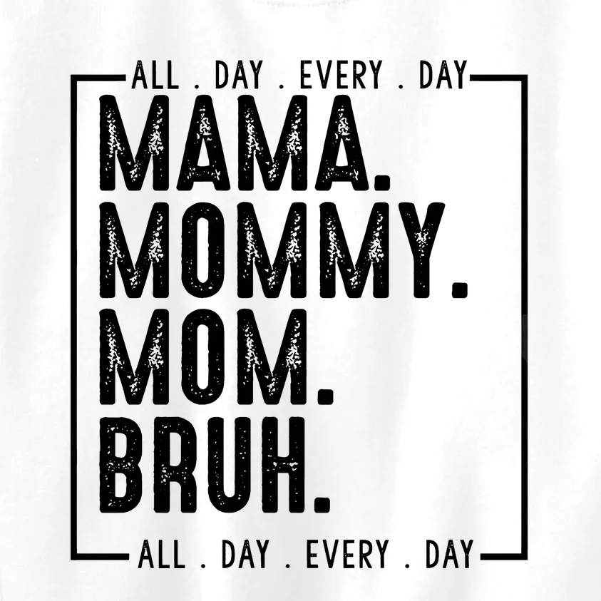 Mama Mommy Mom Bruh Every Day Kids Sweatshirt