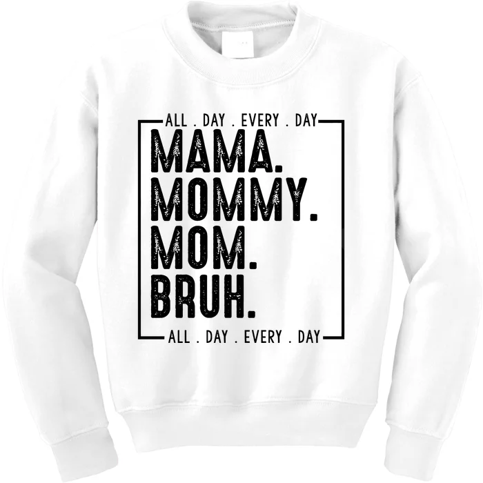 Mama Mommy Mom Bruh Every Day Kids Sweatshirt