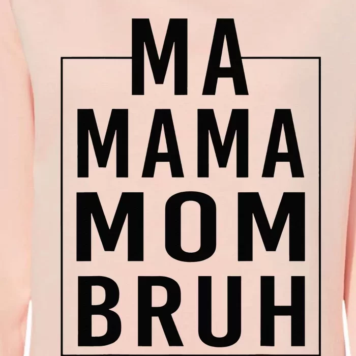 Ma Mama Mom Bruh Funny Mom Saying Cute Mom Mommy Womens California Wash Sweatshirt