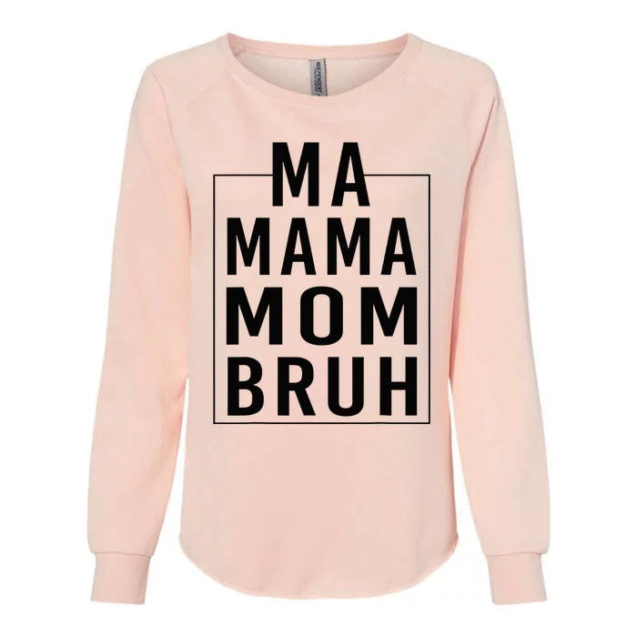 Ma Mama Mom Bruh Funny Mom Saying Cute Mom Mommy Womens California Wash Sweatshirt