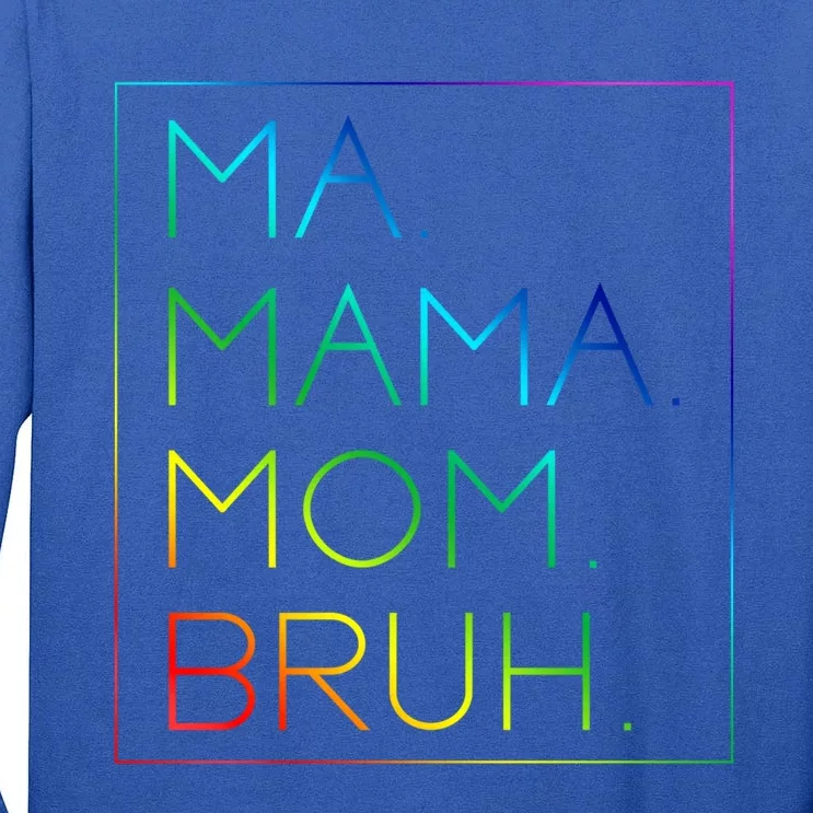 Ma Mama Mom Bruh Mommy Mother Gift Tall Long Sleeve T-Shirt