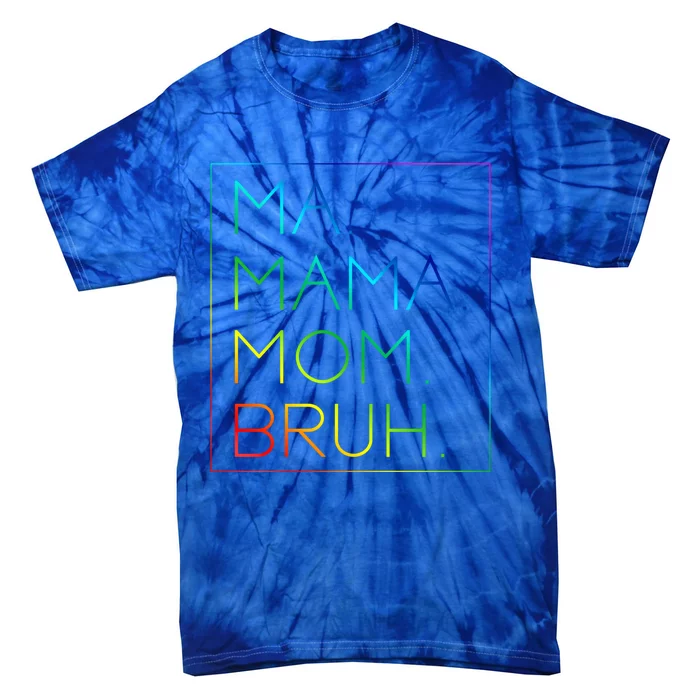 Ma Mama Mom Bruh Mommy Mother Gift Tie-Dye T-Shirt