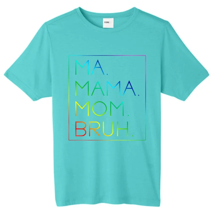 Ma Mama Mom Bruh Mommy Mother Gift ChromaSoft Performance T-Shirt