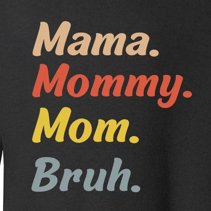 Mama Mommy Mom Bruh Toddler Sweatshirt