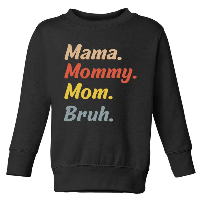 Mama Mommy Mom Bruh Toddler Sweatshirt