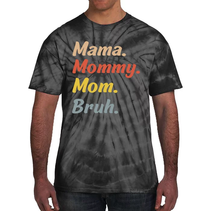 Mama Mommy Mom Bruh Tie-Dye T-Shirt