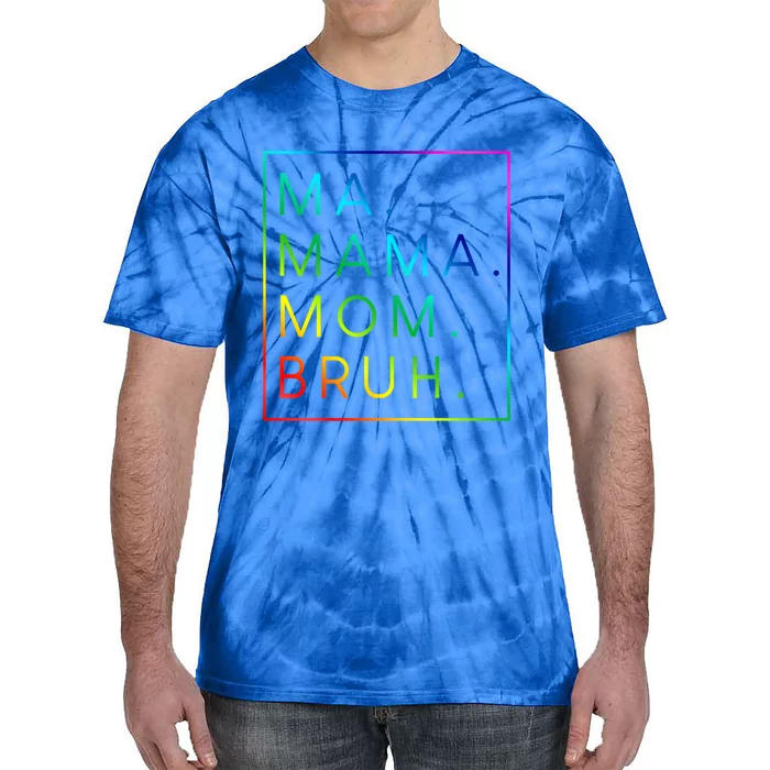 Ma Mama Mom Bruh Gift Tie-Dye T-Shirt