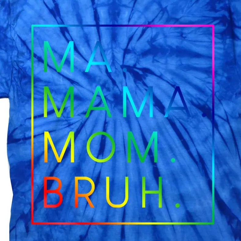 Ma Mama Mom Bruh Gift Tie-Dye T-Shirt