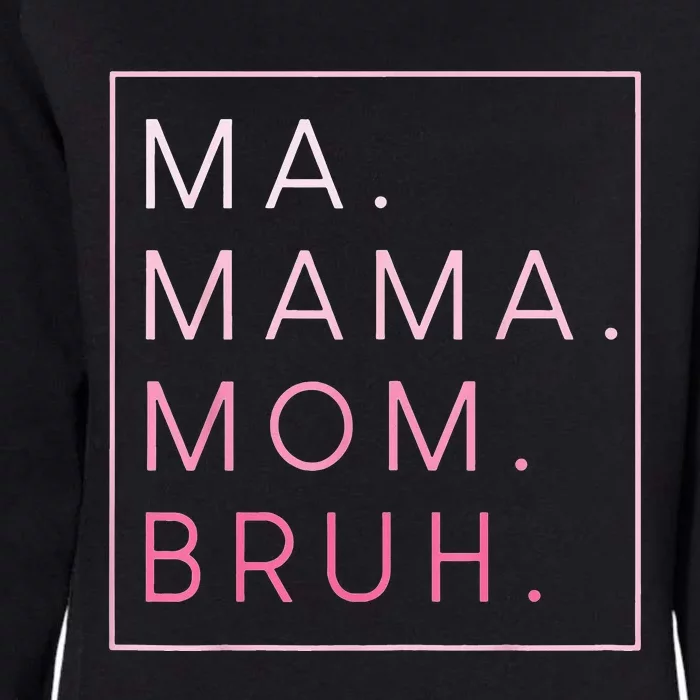 Ma Mama Mom Bruh Mother's Day Womens California Wash Sweatshirt