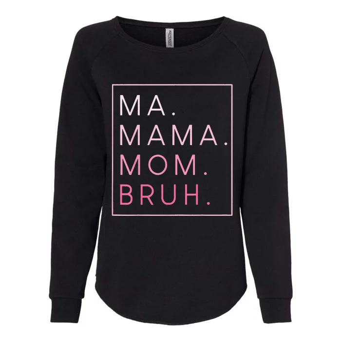 Ma Mama Mom Bruh Mother's Day Womens California Wash Sweatshirt