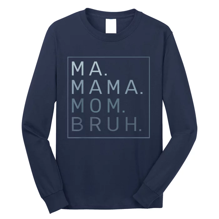 Ma Mama Mom Bruh Mother Mommy Long Sleeve Shirt