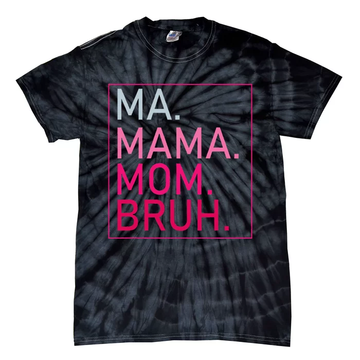 Ma Mama Mom Bruh Tie-Dye T-Shirt