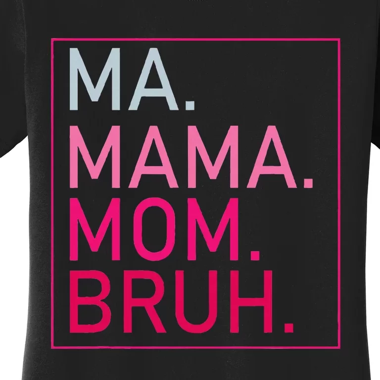 Ma Mama Mom Bruh Women's T-Shirt