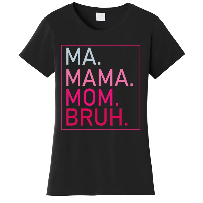 Ma Mama Mom Bruh Women's T-Shirt