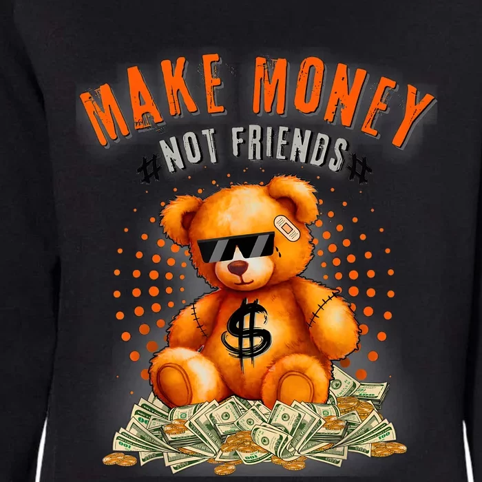 Money Maker Make Money Not Friends Bear Womens California Wash Sweatshirt