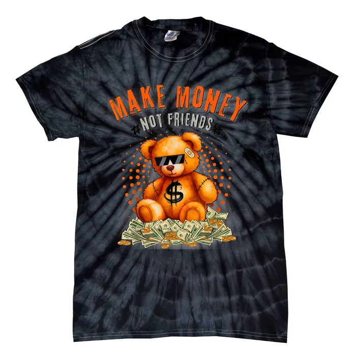 Money Maker Make Money Not Friends Bear Tie-Dye T-Shirt