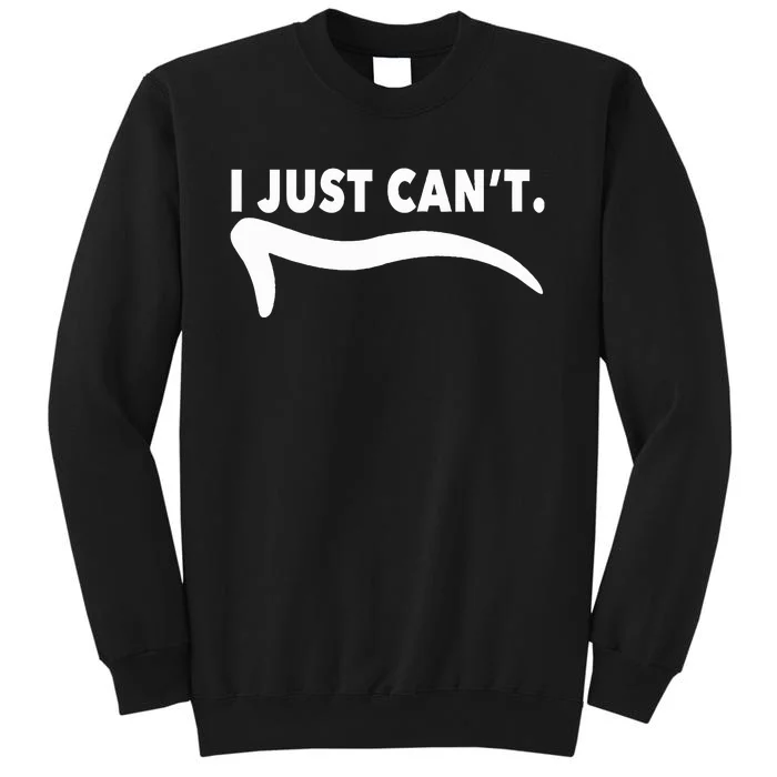 ME MOTIVATING MYSELF I JUST CAN'T FUNNY Tall Sweatshirt