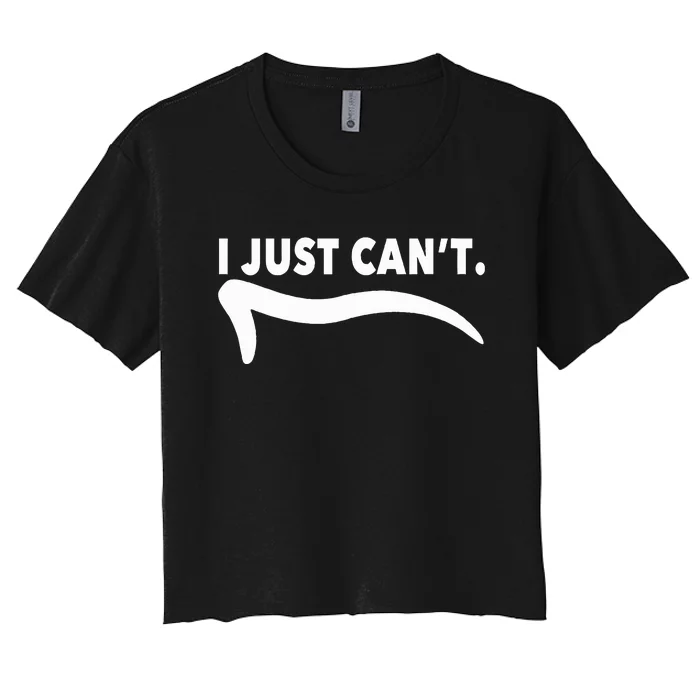 ME MOTIVATING MYSELF I JUST CAN'T FUNNY Women's Crop Top Tee