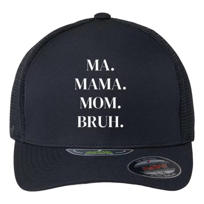 Ma. Mama. Mom. Bruh. Funny Womens Flexfit Unipanel Trucker Cap