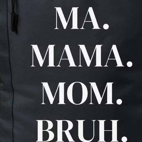 Ma. Mama. Mom. Bruh. Funny Womens Daily Commute Backpack