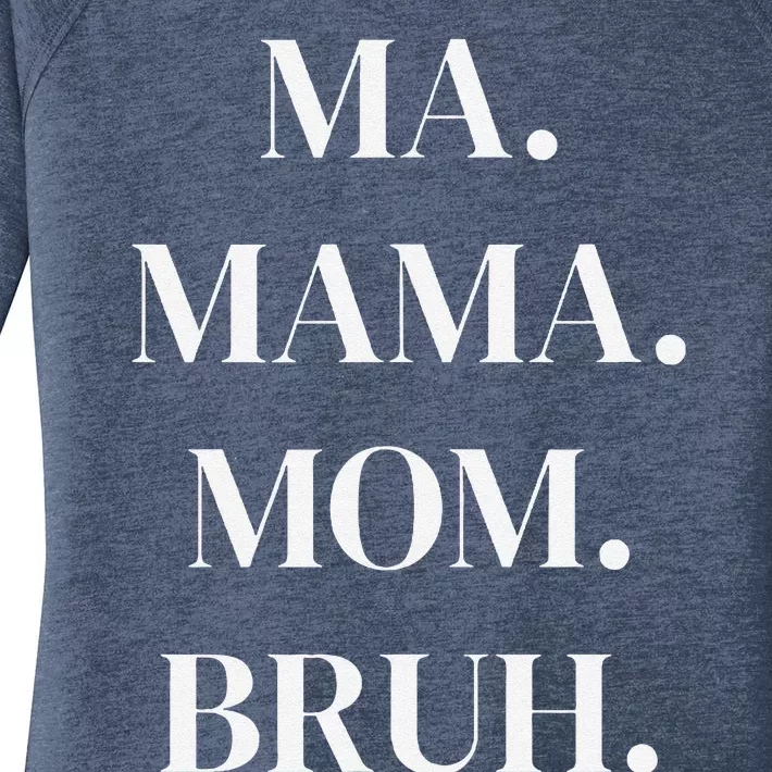 Ma. Mama. Mom. Bruh. Funny Womens Women's Perfect Tri Tunic Long Sleeve Shirt