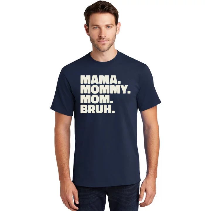 Mama Mommy Mom Bruh Funny For Mothers Day Tall T-Shirt