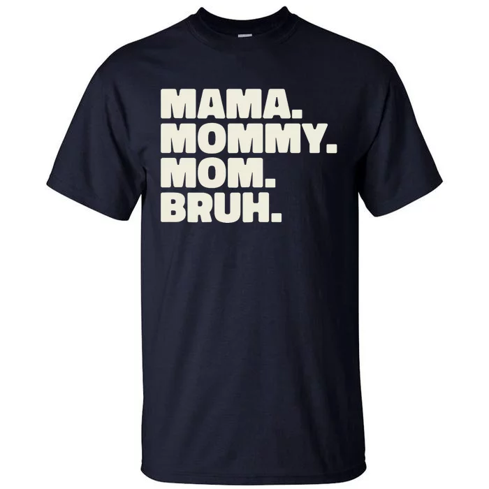 Mama Mommy Mom Bruh Funny For Mothers Day Tall T-Shirt