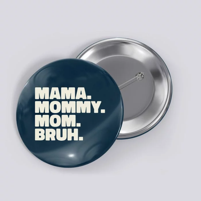 Mama Mommy Mom Bruh Funny For Mothers Day Button