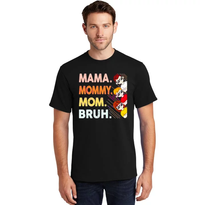 Mama Mommy Mom Bruh Happy Mothers Day Tall T-Shirt