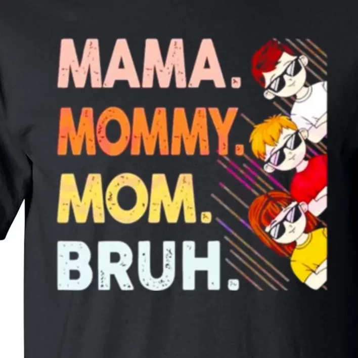 Mama Mommy Mom Bruh Happy Mothers Day Tall T-Shirt