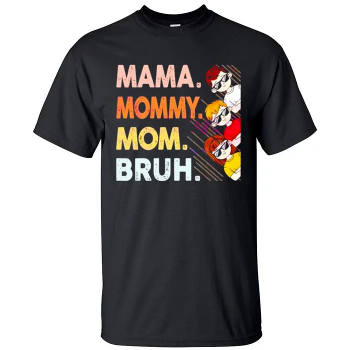 Mama Mommy Mom Bruh Happy Mothers Day Tall T-Shirt