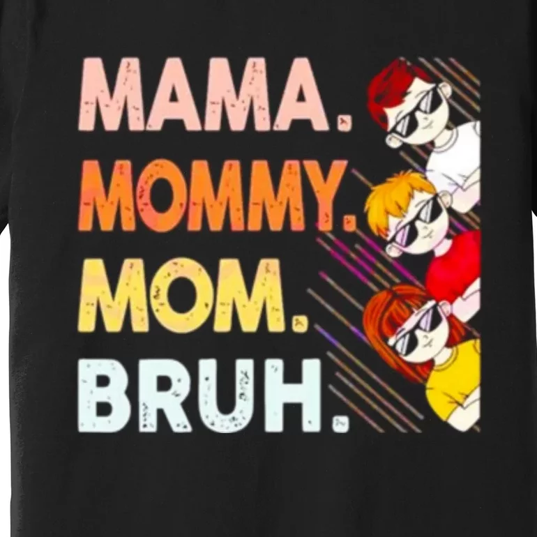 Mama Mommy Mom Bruh Happy Mothers Day Premium T-Shirt