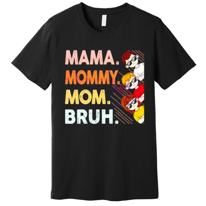 Mama Mommy Mom Bruh Happy Mothers Day Premium T-Shirt