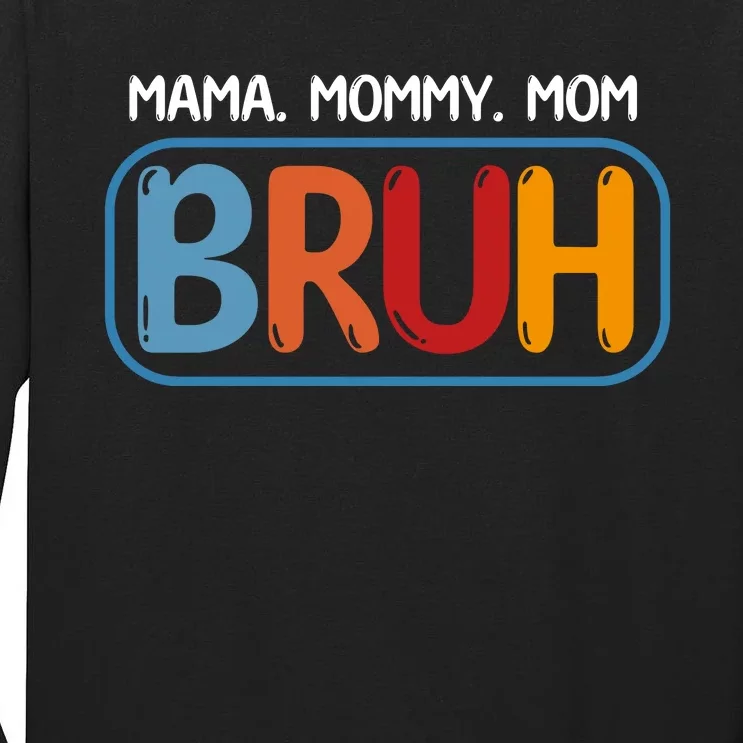 Mama Mommy Mom Bruh Funny Tall Long Sleeve T-Shirt