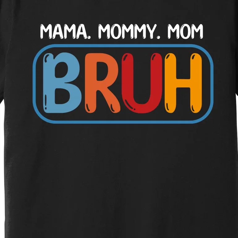 Mama Mommy Mom Bruh Funny Premium T-Shirt