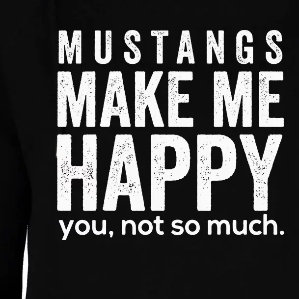 Mustangs make me happy you not so much funny Horse Womens Funnel Neck Pullover Hood