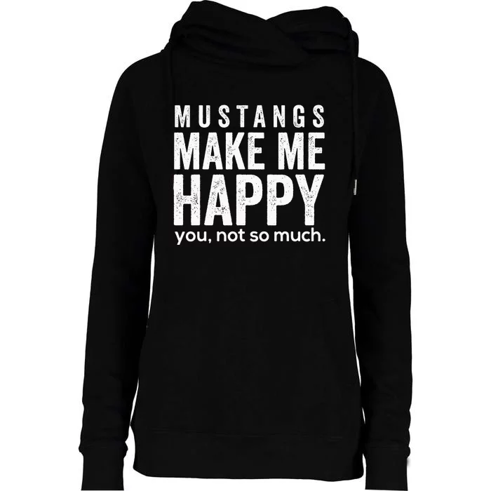 Mustangs make me happy you not so much funny Horse Womens Funnel Neck Pullover Hood