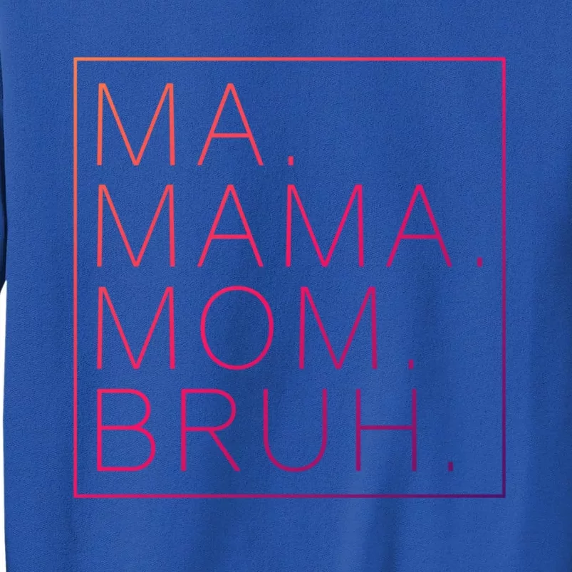 Ma Mama Mom Bruh Funny Mom Saying Cute Mom Mommy Cool Gift Tall Sweatshirt