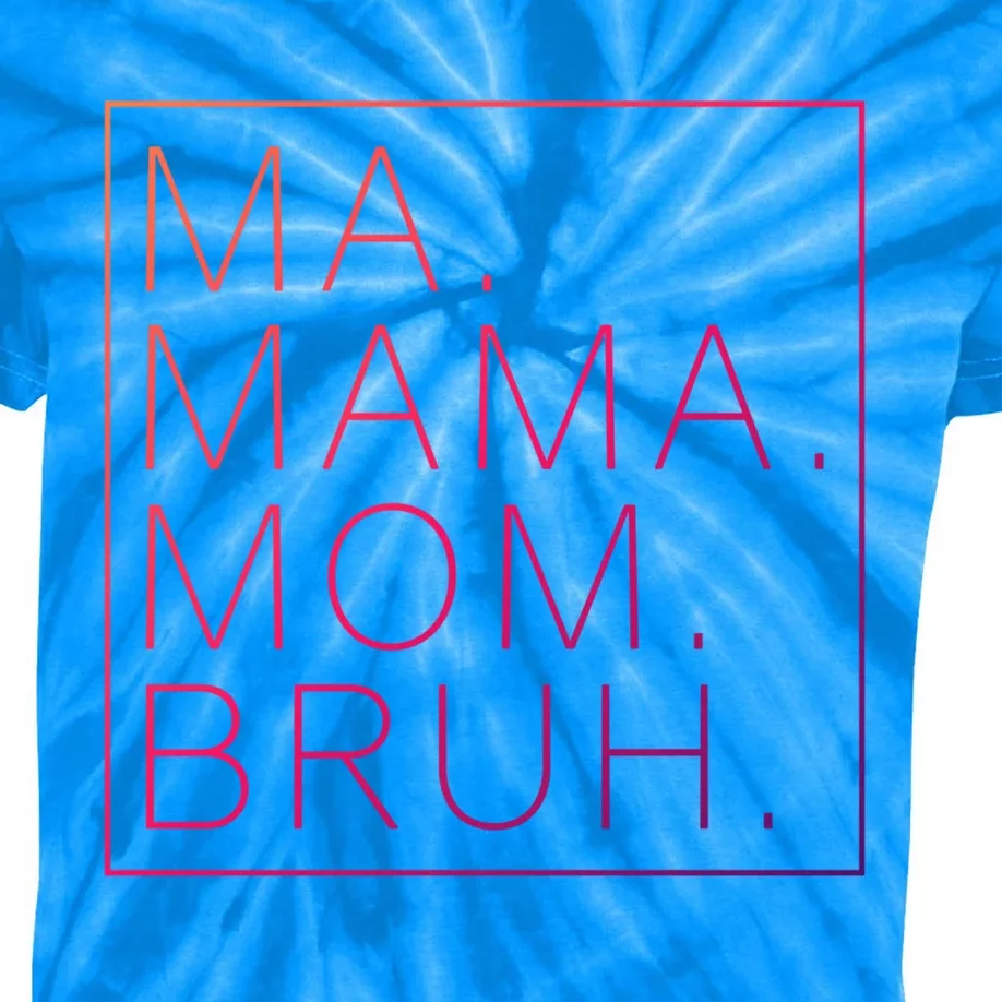 Ma Mama Mom Bruh Funny Mom Saying Cute Mom Mommy Cool Gift Kids Tie-Dye T-Shirt