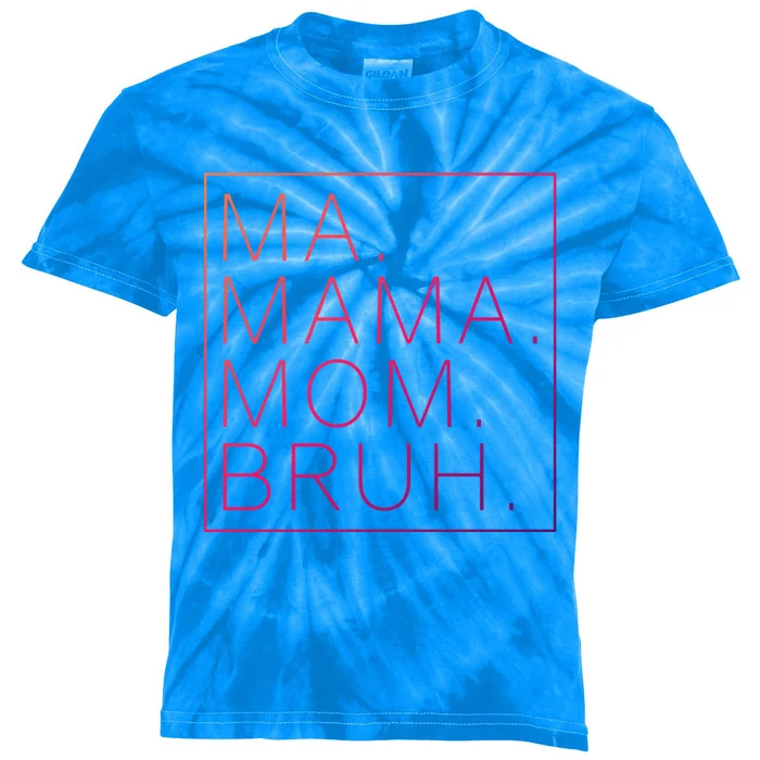 Ma Mama Mom Bruh Funny Mom Saying Cute Mom Mommy Cool Gift Kids Tie-Dye T-Shirt